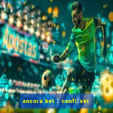 ancora bet 茅 confi谩vel