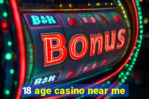 18 age casino near me