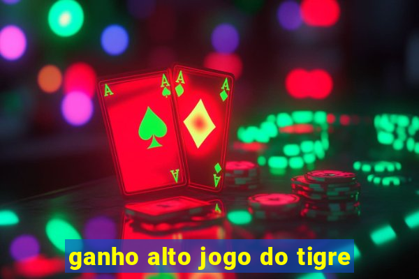 ganho alto jogo do tigre