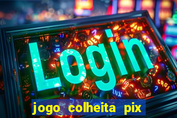 jogo colheita pix paga mesmo