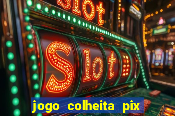 jogo colheita pix paga mesmo