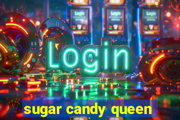 sugar candy queen