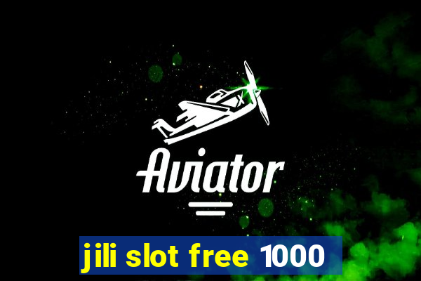 jili slot free 1000