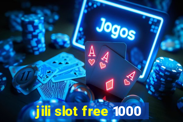 jili slot free 1000