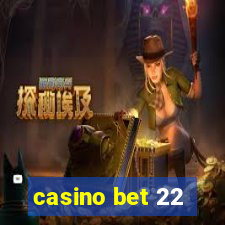 casino bet 22