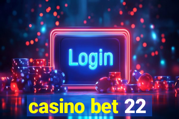 casino bet 22