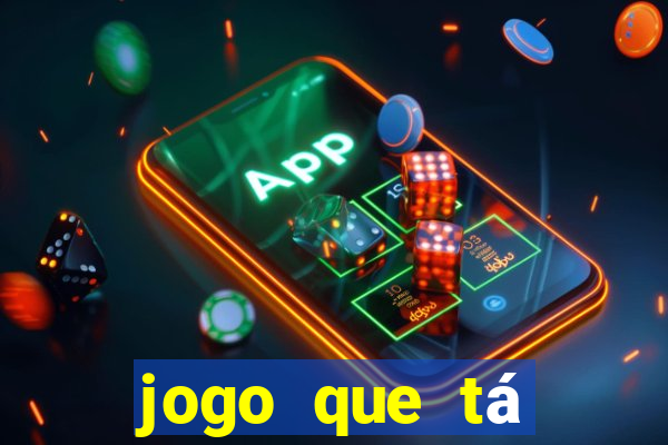 jogo que tá ganhando dinheiro