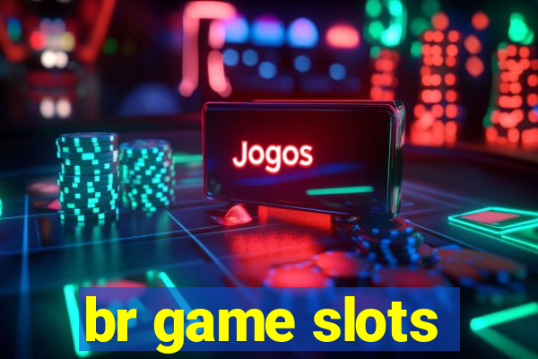 br game slots