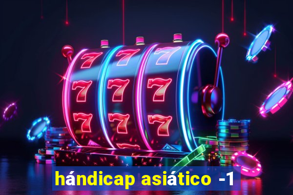 hándicap asiático -1