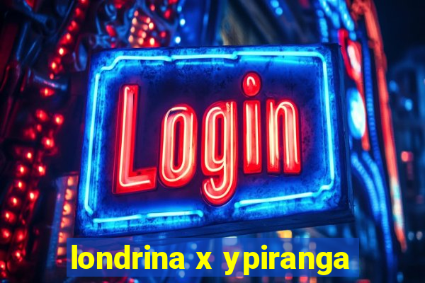 londrina x ypiranga