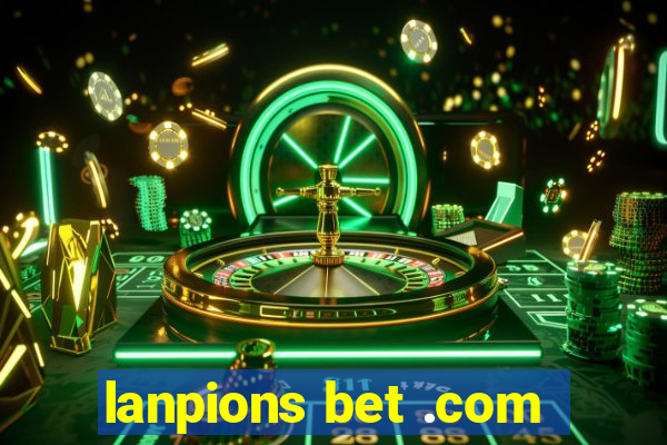 lanpions bet .com