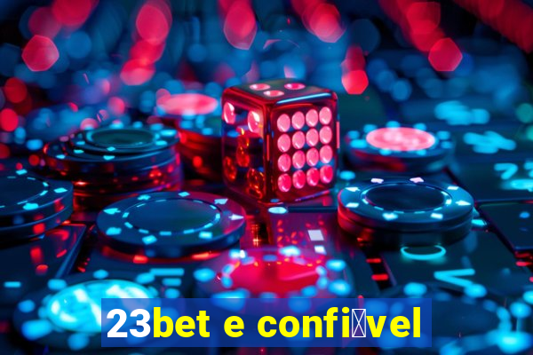 23bet e confi谩vel