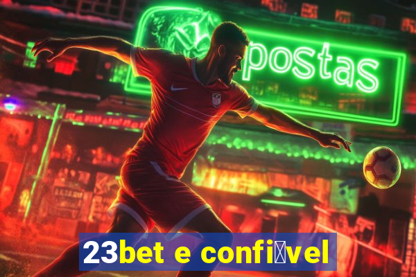 23bet e confi谩vel