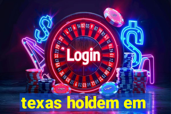 texas holdem em