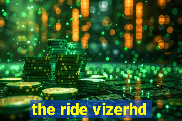 the ride vizerhd