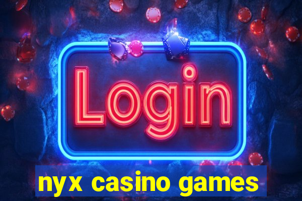 nyx casino games