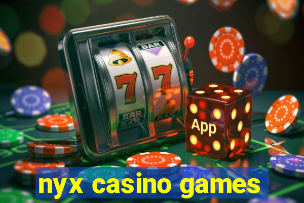 nyx casino games