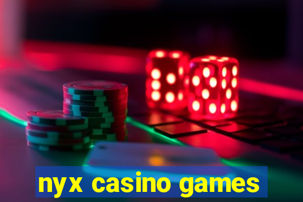 nyx casino games