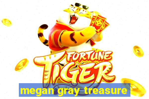 megan gray treasure