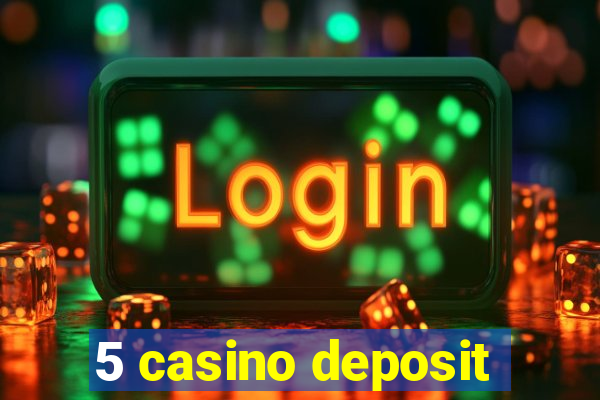 5 casino deposit