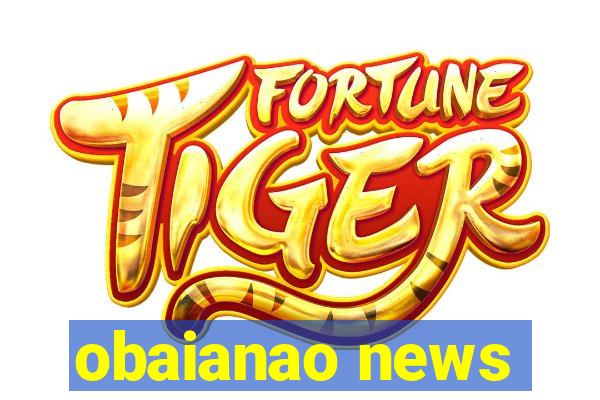 obaianao news