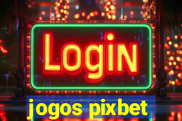 jogos pixbet