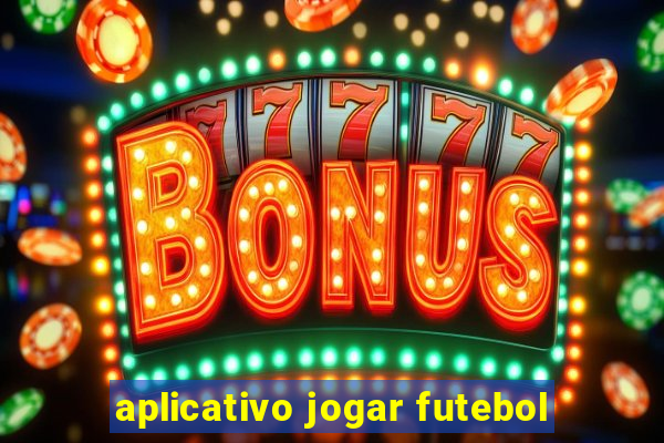 aplicativo jogar futebol