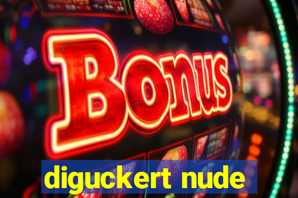 diguckert nude