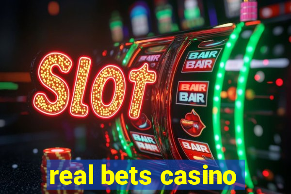 real bets casino