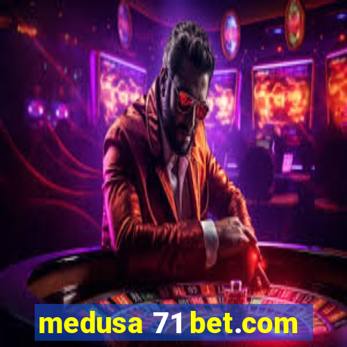 medusa 71 bet.com