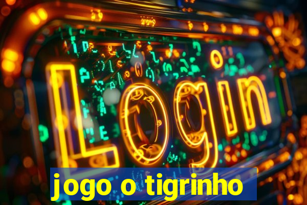 jogo o tigrinho