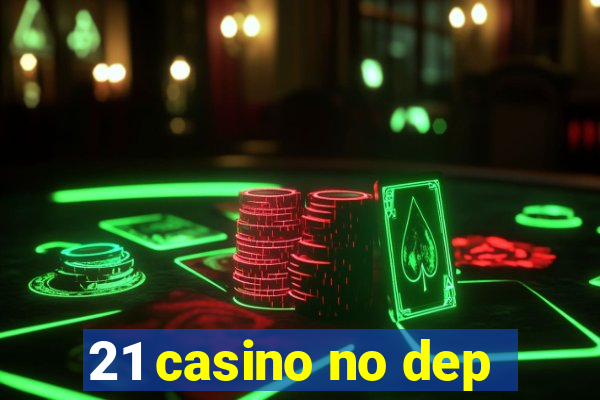 21 casino no dep