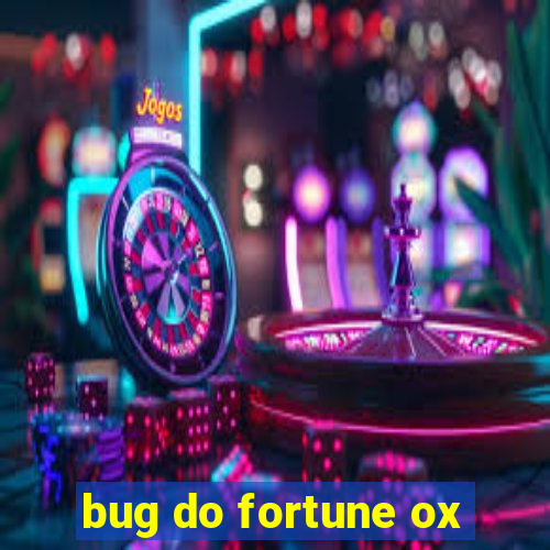 bug do fortune ox