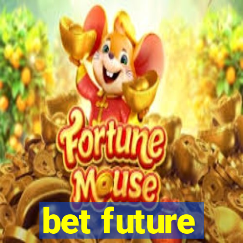 bet future