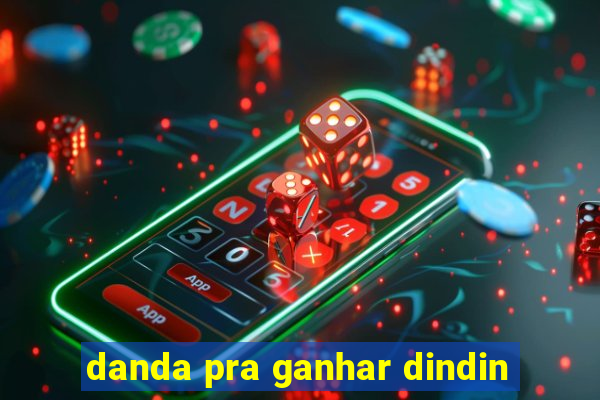 danda pra ganhar dindin