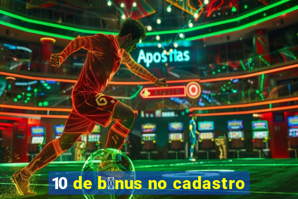 10 de b么nus no cadastro