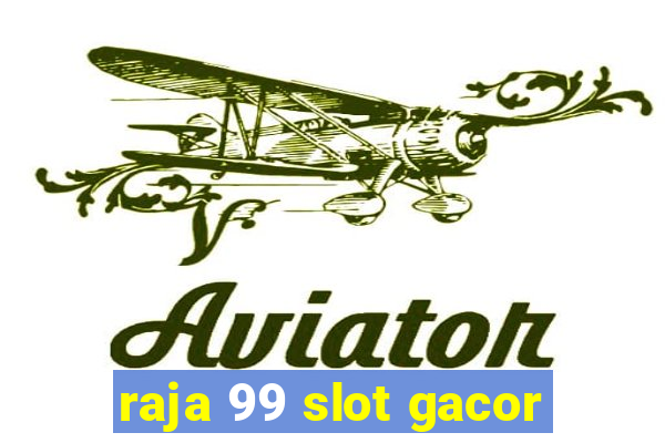 raja 99 slot gacor