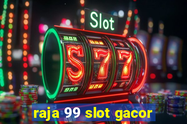 raja 99 slot gacor