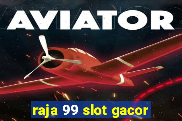 raja 99 slot gacor