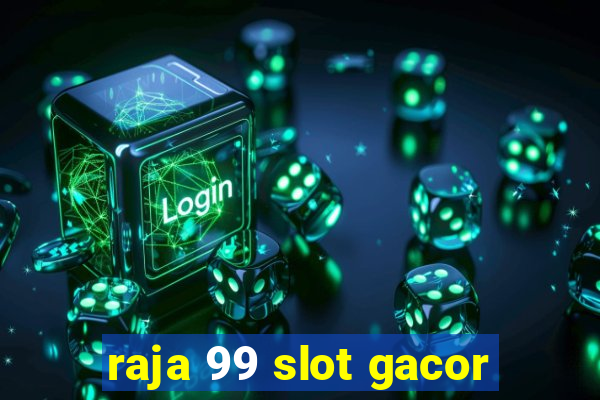 raja 99 slot gacor