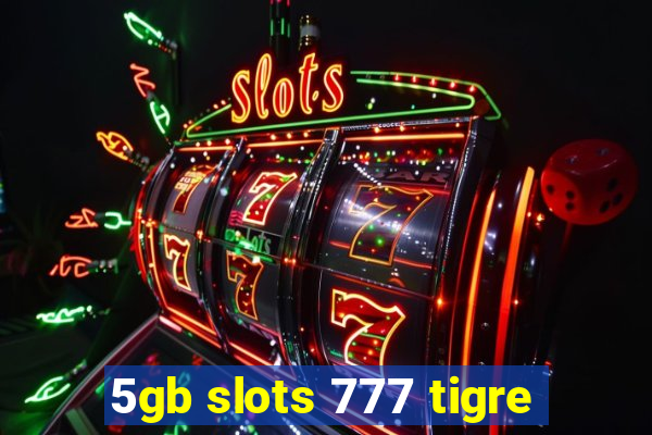 5gb slots 777 tigre