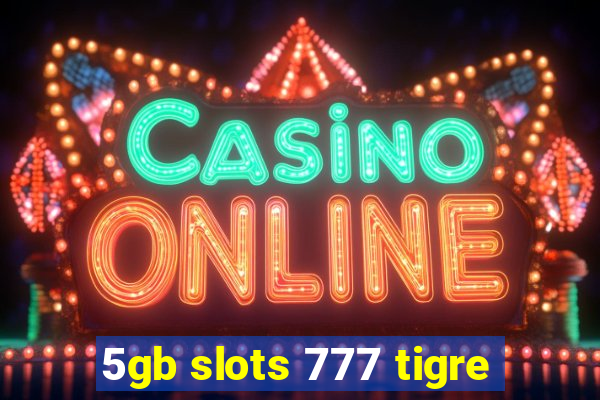 5gb slots 777 tigre