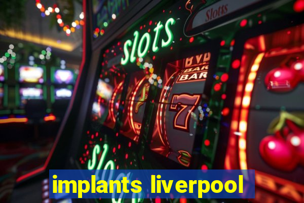 implants liverpool