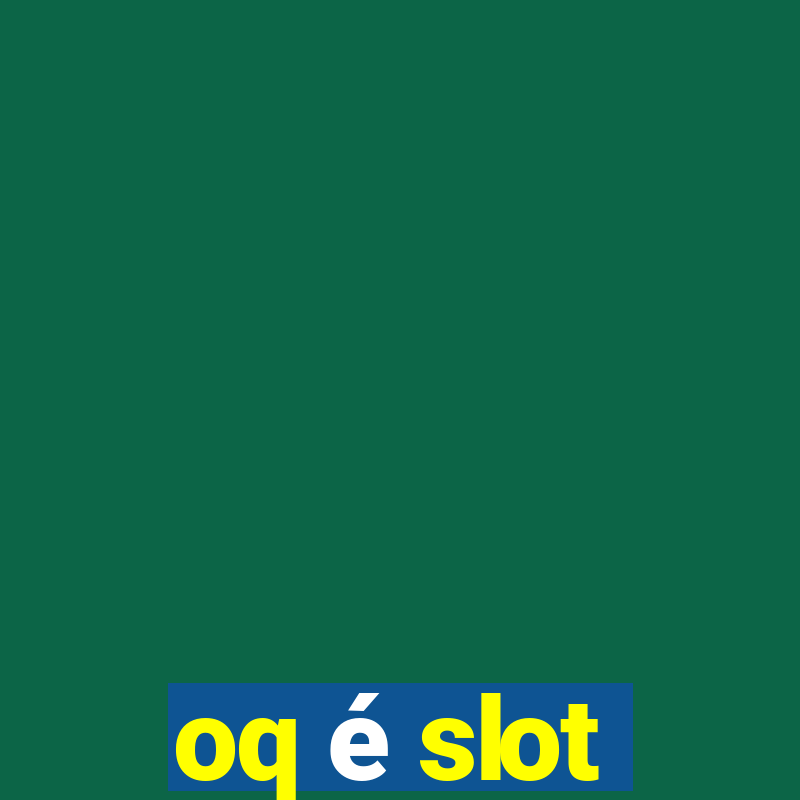 oq é slot