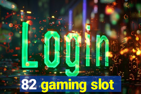 82 gaming slot