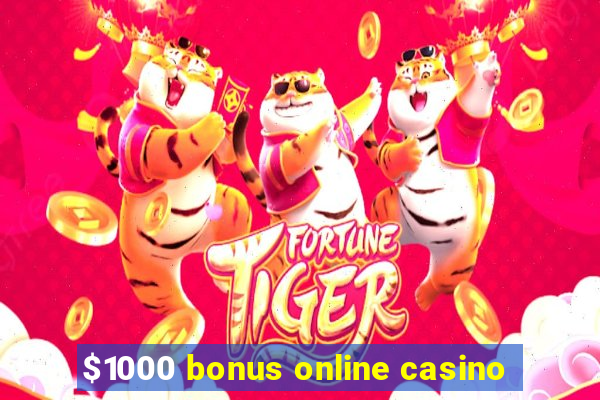 $1000 bonus online casino