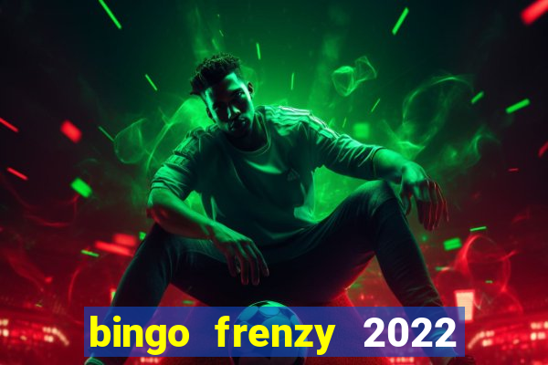 bingo frenzy 2022 free tickets