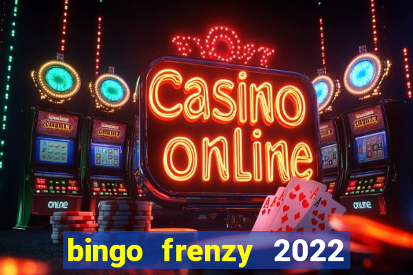 bingo frenzy 2022 free tickets