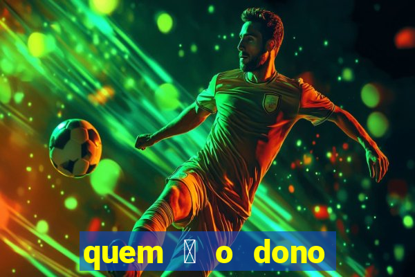 quem 茅 o dono da sportingbet