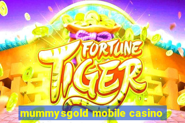 mummysgold mobile casino